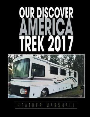 Our Discover America Trek 2017 by Heather Marshall
