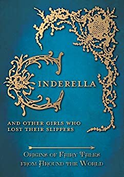 Cinderella - And Other Girls Who Lost Their Slippers by Amelia Carruthers