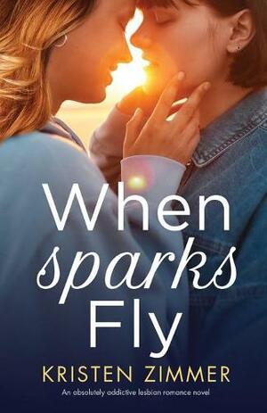 When Sparks Fly by Kristen Zimmer