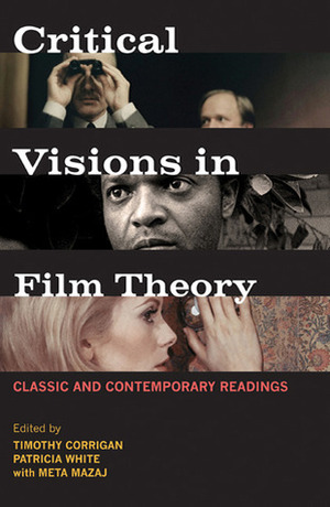 Critical Visions in Film Theory by Patricia White, Meta Mazaj, Timothy Corrigan