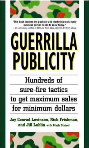 Guerrilla Publicity: Hundreds of Sure-Fire Tactics to Get Maximum Sales for Minimum Dollars by Jill Lublin, Rick Frishman, Jay Conrad Levinson