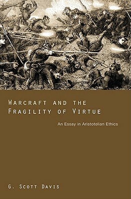 Warcraft and the Fragility of Virtue by G. Scott Davis