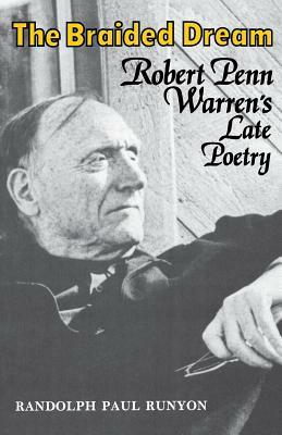 The Braided Dream: Robert Penn Warren's Late Poetry by Randolph Paul Runyon