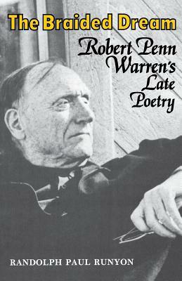 The Braided Dream: Robert Penn Warren's Late Poetry by Randolph Paul Runyon