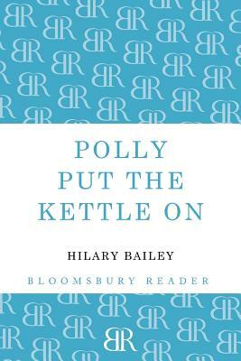 Polly Put the Kettle on by Hilary Bailey