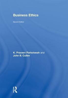 Business Ethics by K. Praveen Parboteeah, John B. Cullen