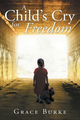 A Child's Cry for Freedom by Grace Burke