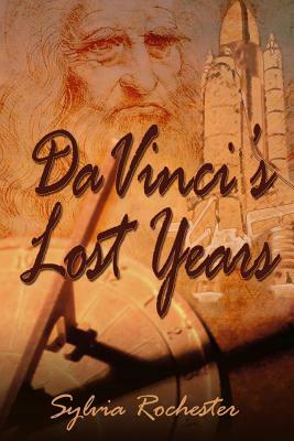 Da Vinci's Lost Years by Sylvia Rochester