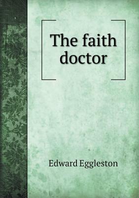 The Faith Doctor by Edward Eggleston