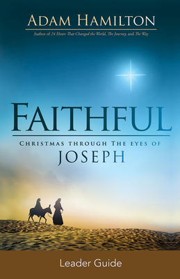 Faithful Leader Guide: Christmas Through the Eyes of Joseph by Adam Hamilton