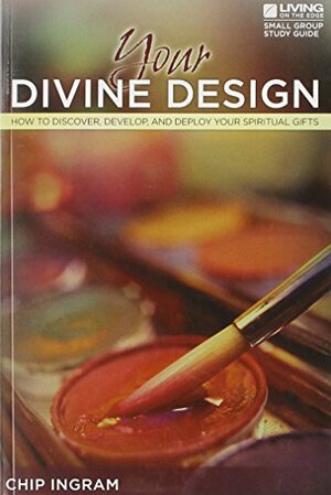 Your Divine Design Study Guide: How to Discover, Develop, and Deploy Your Spiritual Gifts by Chip Ingram