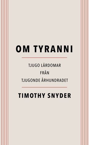 Om tyranni: tjugo lärdomar från tjugonde århundradet by Timothy Snyder, Margareta Eklöf