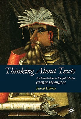 Thinking about Texts: An Introduction to English Studies by Chris Hopkins