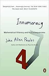 Innumeracy: Mathematical Illiteracy And Its Consequences by John Allen Paulos