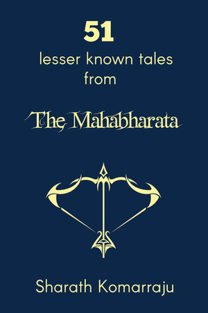 51 Lesser Known Tales From the Mahabharata (Mahabharata Companion, #1) by Sharath Komarraju