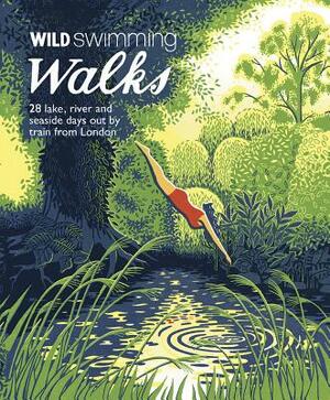 Wild Swimming Walks Around London: 28 Lake, River and Seaside Days Out by Train from London by Margaret Dickinson