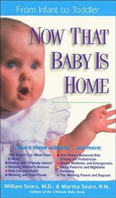 Now That Baby is Home: From Infant to Toddler by William M. D. Sears
