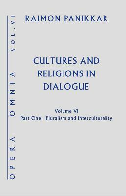 Cultures and Religions in Dialogue: Pluralism and Interculturality by Raimon Panikkar