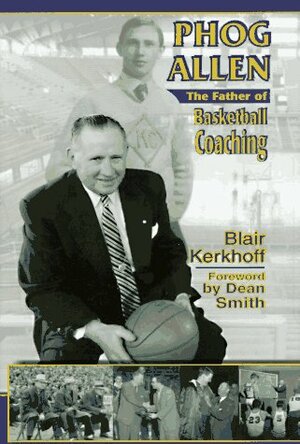 Phog Allen: The Father of Basketball Coaching by Dean Smith, Blair Kerkhoff