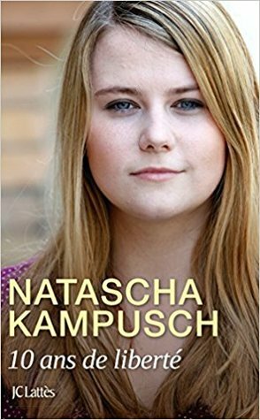 10 ans de liberté by Natascha Kampusch