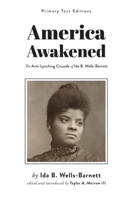 America Awakened: The Anti-Lynching Crusade of Ida B. Wells-Barnett by Ida B. Wells-Barnett