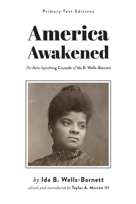 America Awakened: The Anti-Lynching Crusade of Ida B. Wells-Barnett by Ida B. Wells
