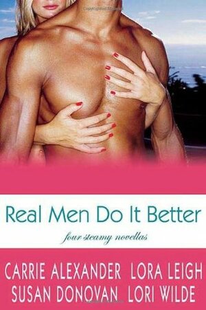 Real Men Do It Better by Lori Wilde, Susan Donovan, Carrie Alexander, Lora Leigh