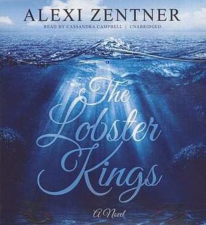The Lobster Kings: A Novel by Alexi Zentner, Alexi Zentner