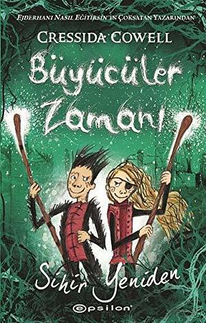 Büyücüler Zamanı: Sihir Yeniden by Cressida Cowell, Nazende Didem Ünalçın
