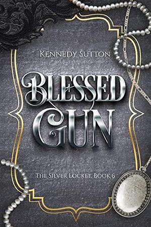 Blessed Gun by Kennedy Sutton, Kennedy Sutton