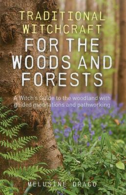 Traditional Witchcraft for the Woods and Forests by Melusine Draco