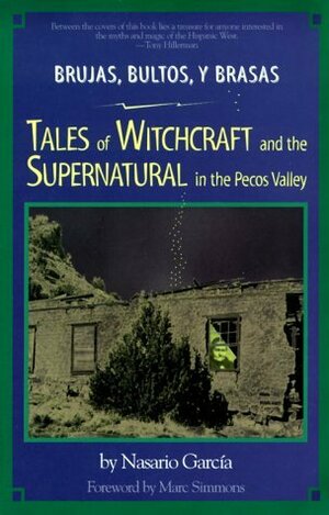 Brujas, Bultos, y Brasas: Tales of Witchcraft and the Supernatural in the Pecos Valley by Nasario García