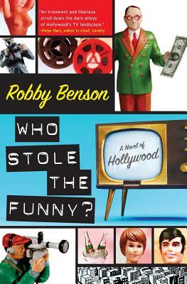 Who Stole the Funny?: A Novel of Hollywood by Robby Benson