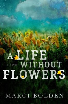 A Life Without Flowers by Marci Bolden