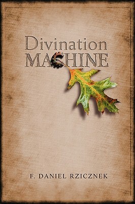 Divination Machine by F. Daniel Rzicznek