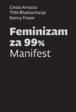 Feminizam za 99% - Manifest by Cinzia Arruzza, Nancy Fraser, Tithi Bhattacharya