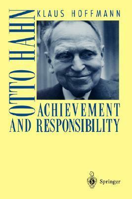 Otto Hahn: Achievement and Responsibility by Klaus Hoffmann