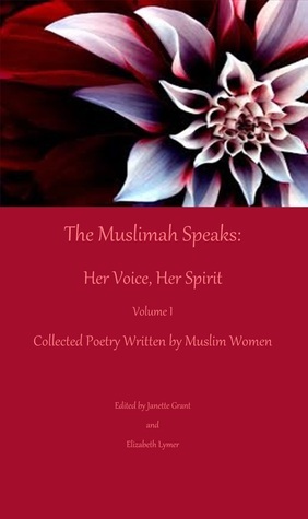 The Muslimah Speaks: Her Voice, Her Spirit (Volume 1) by Janette Grant, Elizabeth Lymer