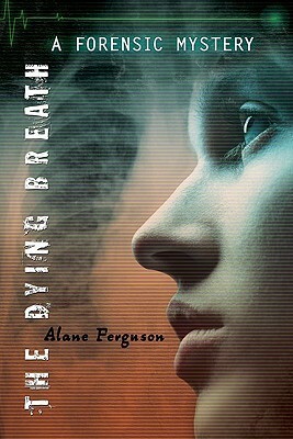 The Dying Breath by Alane Ferguson