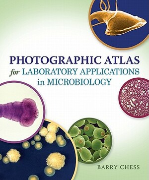 Photographic Atlas for Laboratory Applications in Microbiology by Barry Chess