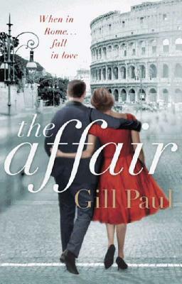 The Affair: An enthralling story of love and passion and Hollywood glamour by Gill Paul
