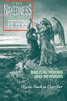 The Nakedness of the Fathers: Biblical Visions and Revisions by Alicia Suskin Ostriker