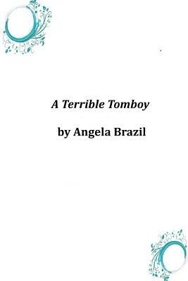 A Terrible Tomboy by Angela Brazil