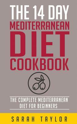The 14 Day Mediterranean Diet Cookbook by Sarah Taylor