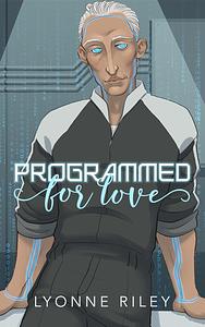 Programmed for Love by Lyonne Riley