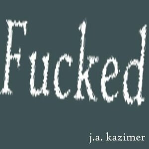 Fucked (The Junkie Tales) by J.A. Kazimer
