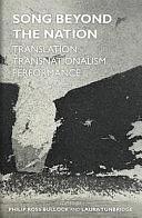 Song Beyond the Nation: Translation, Transnationalism, Performance by Philip Ross Bullock, Laura Tunbridge