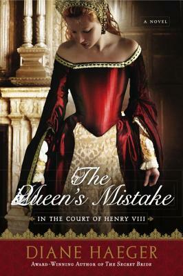 The Queen's Mistake: In the Court of Henry VIII by Diane Haeger