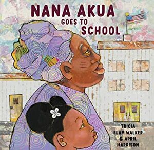Nana Akua Goes to School by Tricia Elam Walker, April Harrison