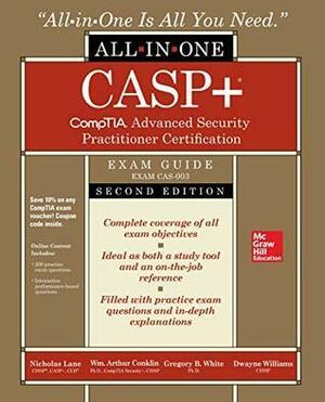CASP+ CompTIA Advanced Security Practitioner Certification All-in-One Exam Guide, Second Edition by Wm. Arthur Conklin, Nicholas Lane, Dwayne Williams, Gregory B. White